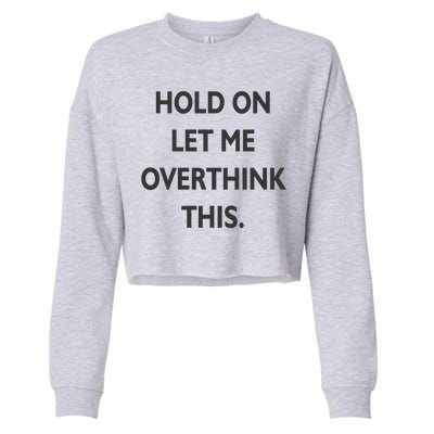 Hold On Let Me Overthink This Cropped Pullover Crew