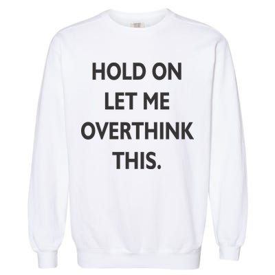 Hold On Let Me Overthink This Garment-Dyed Sweatshirt