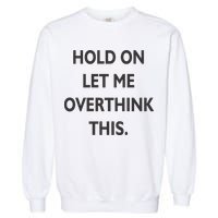 Hold On Let Me Overthink This Garment-Dyed Sweatshirt