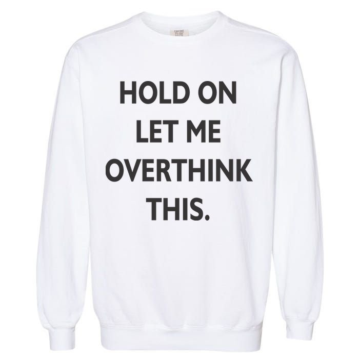 Hold On Let Me Overthink This Garment-Dyed Sweatshirt