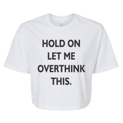 Hold On Let Me Overthink This Bella+Canvas Jersey Crop Tee