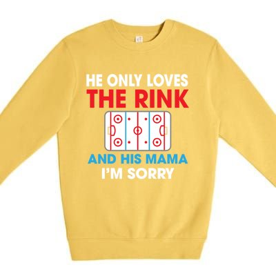 He Only Loves The Rink And His Mama I'm Sorry Hockey Cute Gift Premium Crewneck Sweatshirt