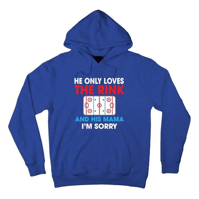 He Only Loves The Rink And His Mama I'm Sorry Hockey Cute Gift Hoodie