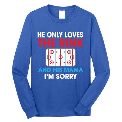 He Only Loves The Rink And His Mama I'm Sorry Hockey Cute Gift Long Sleeve Shirt