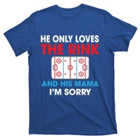 He Only Loves The Rink And His Mama I'm Sorry Hockey Cute Gift T-Shirt