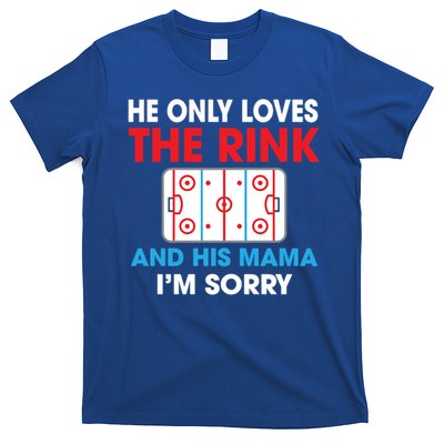 He Only Loves The Rink And His Mama I'm Sorry Hockey Cute Gift T-Shirt