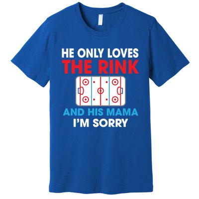 He Only Loves The Rink And His Mama I'm Sorry Hockey Cute Gift Premium T-Shirt