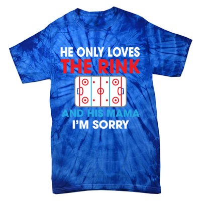 He Only Loves The Rink And His Mama I'm Sorry Hockey Cute Gift Tie-Dye T-Shirt