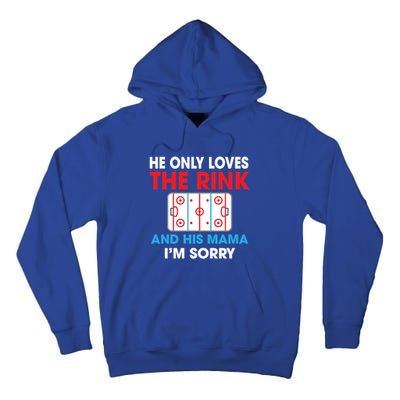 He Only Loves The Rink And His Mama I'm Sorry Hockey Cute Gift Tall Hoodie