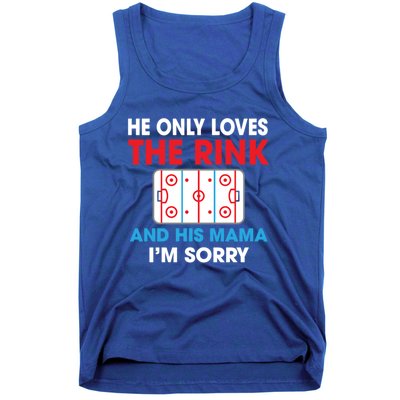 He Only Loves The Rink And His Mama I'm Sorry Hockey Cute Gift Tank Top