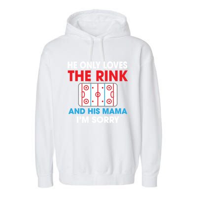 He Only Loves The Rink And His Mama I'm Sorry Hockey Cute Gift Garment-Dyed Fleece Hoodie