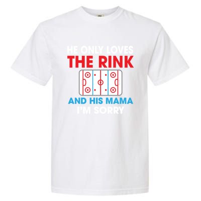 He Only Loves The Rink And His Mama I'm Sorry Hockey Cute Gift Garment-Dyed Heavyweight T-Shirt