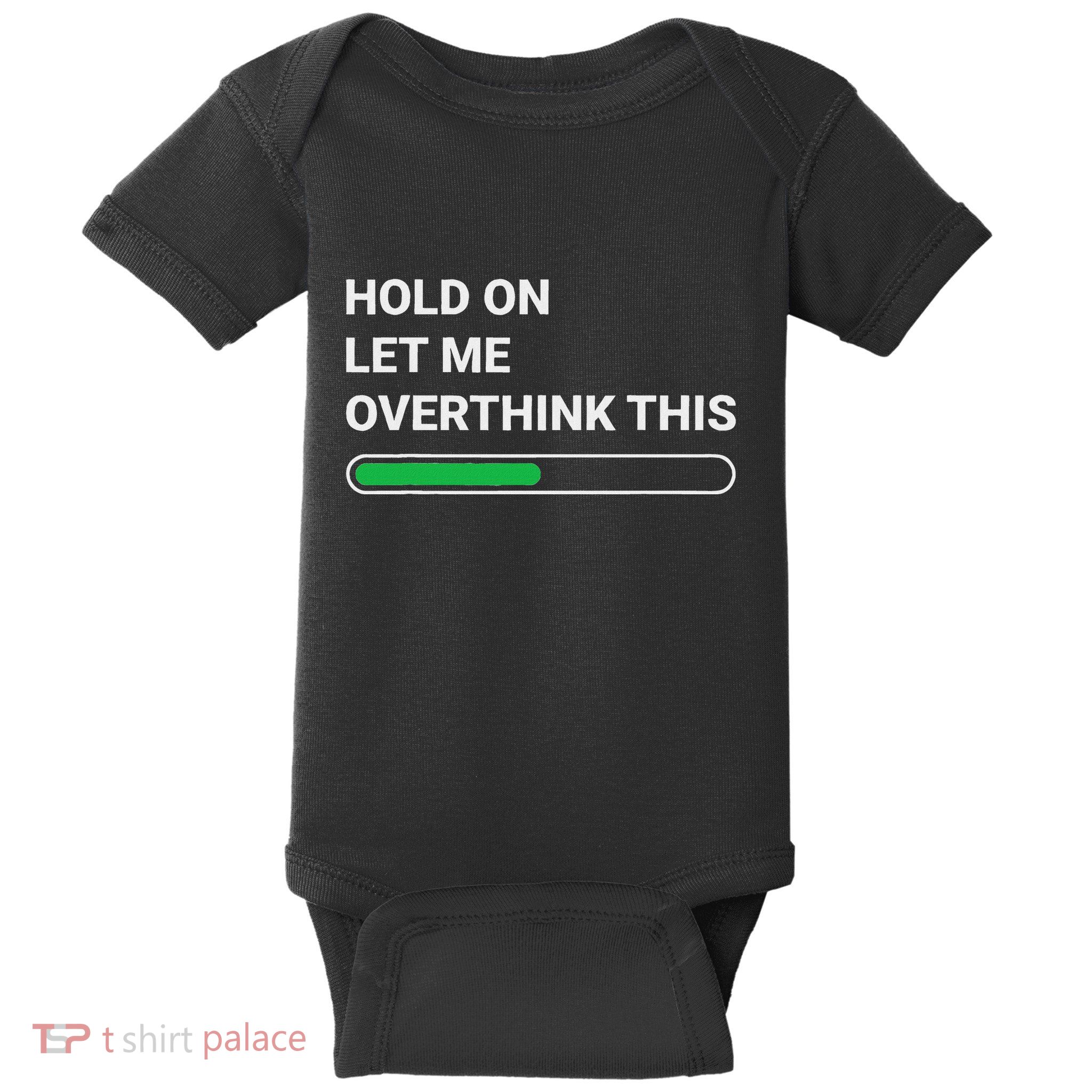 Hold On Let Me Overthink This Sarcastic Novelty Gift Baby Bodysuit