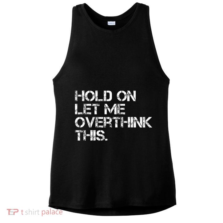 Hold On Let Me Overthink This Ladies PosiCharge Tri-Blend Wicking Tank