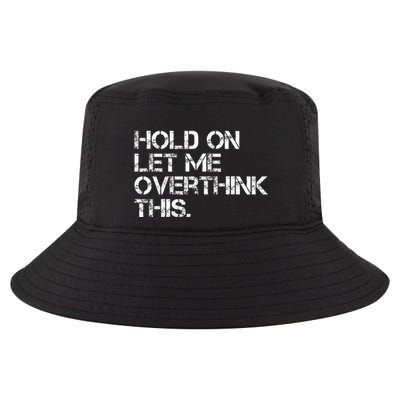 Hold On Let Me Overthink This Cool Comfort Performance Bucket Hat