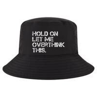 Hold On Let Me Overthink This Cool Comfort Performance Bucket Hat