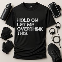 Hold On Let Me Overthink This Performance Shirt
