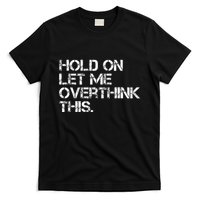 Hold On Let Me Overthink This T-Shirt