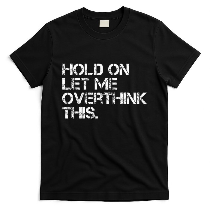 Hold On Let Me Overthink This T-Shirt
