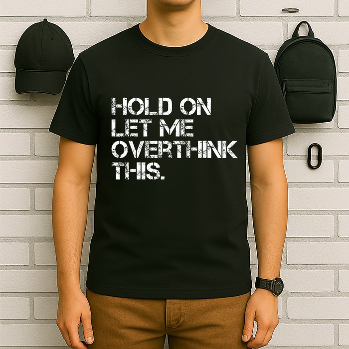 Hold On Let Me Overthink This T-Shirt