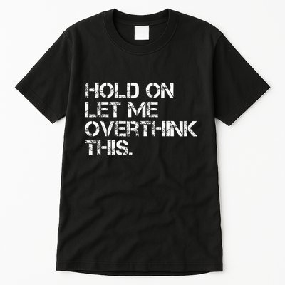 Hold On Let Me Overthink This Tall T-Shirt