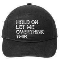 Hold On Let Me Overthink This 7-Panel Snapback Hat