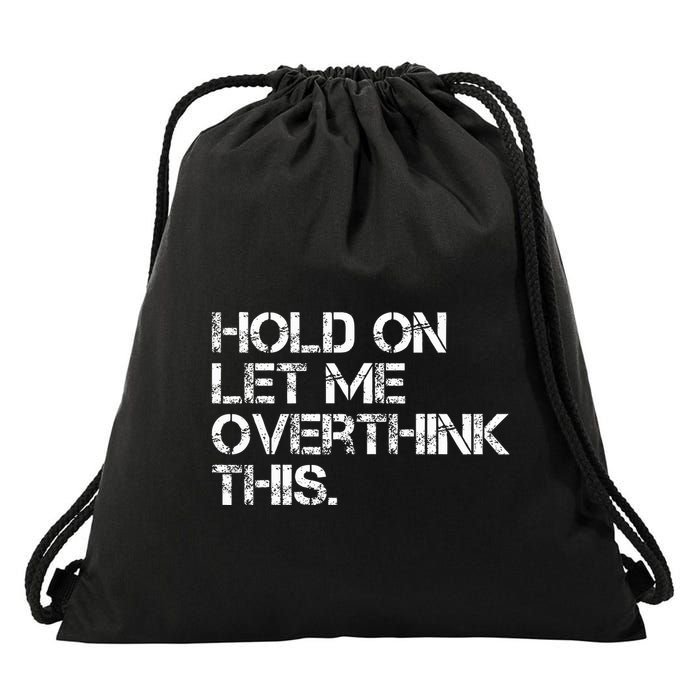 Hold On Let Me Overthink This Drawstring Bag