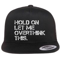 Hold On Let Me Overthink This Flat Bill Trucker Hat