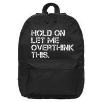 Hold On Let Me Overthink This 16 in Basic Backpack