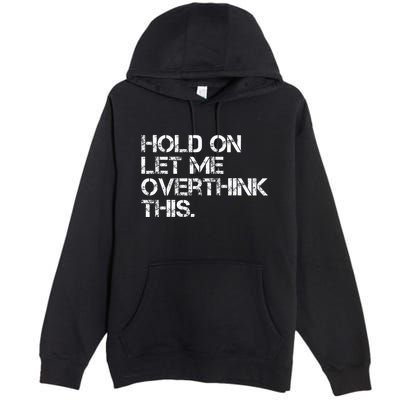 Hold On Let Me Overthink This Premium Pullover Hoodie