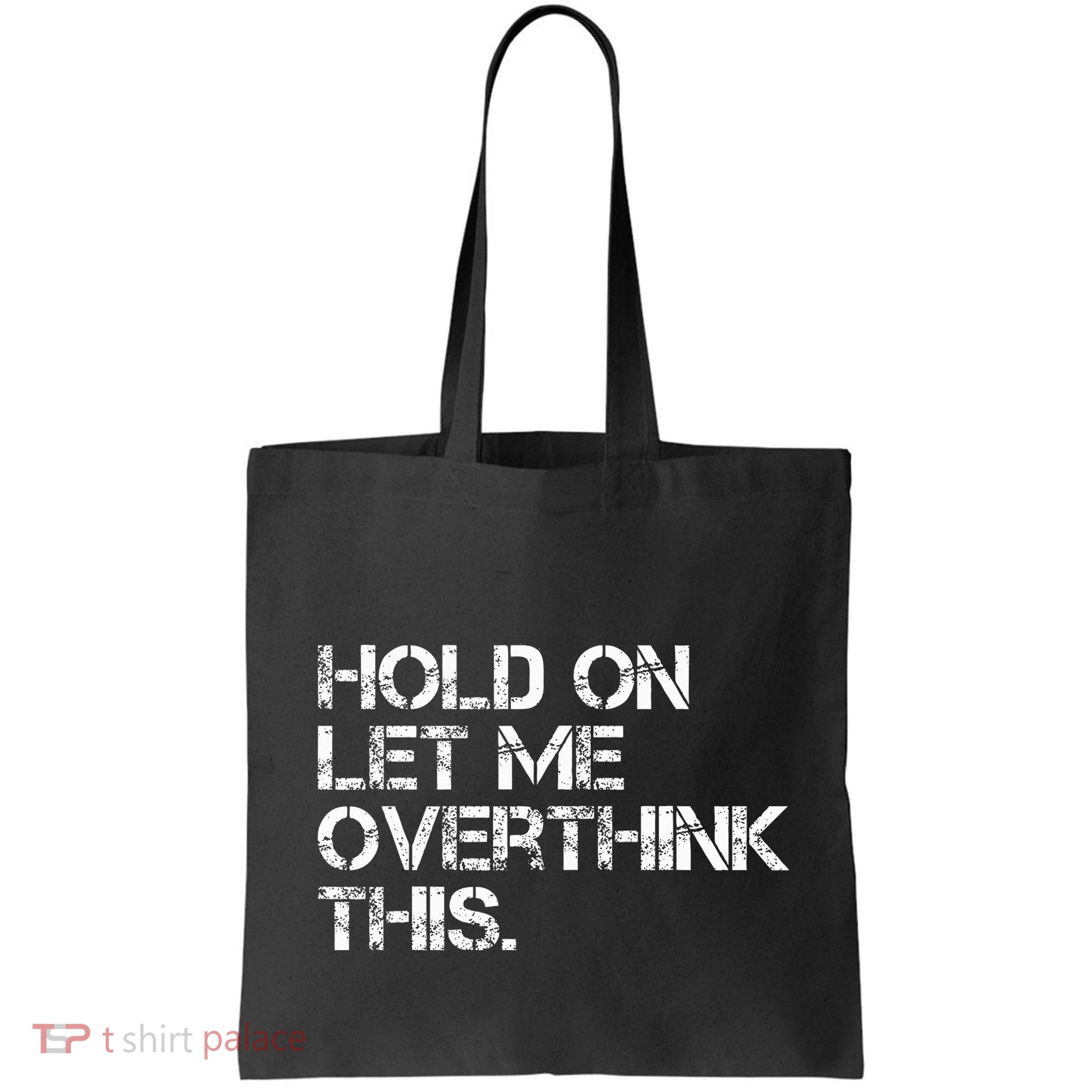 Hold On Let Me Overthink This Bag