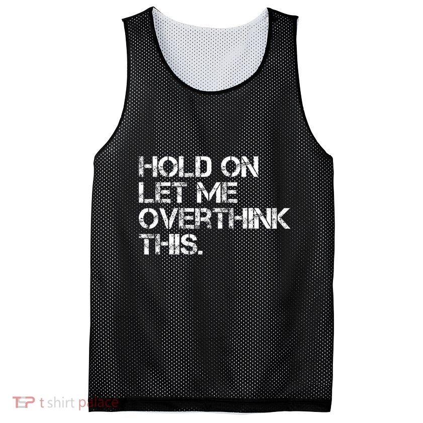 Hold On Let Me Overthink This Mesh Reversible Basketball Jersey Tank