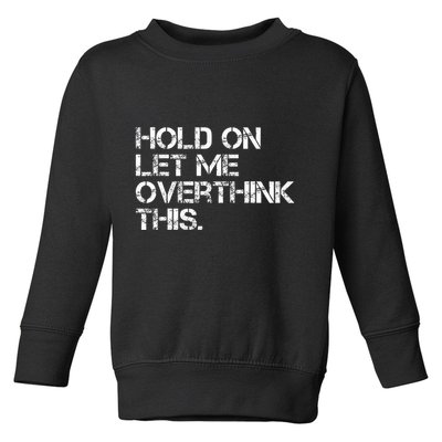 Hold On Let Me Overthink This Toddler Sweatshirt