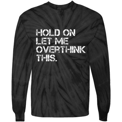Hold On Let Me Overthink This Tie-Dye Long Sleeve Shirt