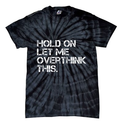 Hold On Let Me Overthink This Tie-Dye T-Shirt