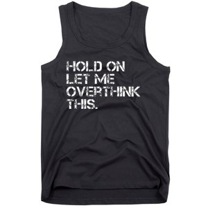 Hold On Let Me Overthink This Tank Top