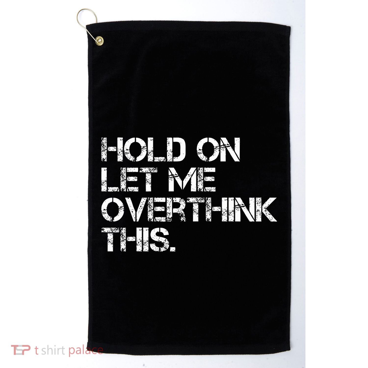 Hold On Let Me Overthink This Golf Towel