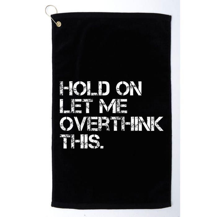 Hold On Let Me Overthink This Golf Towel