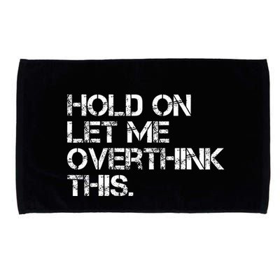 Hold On Let Me Overthink This Microfiber Hand Towel