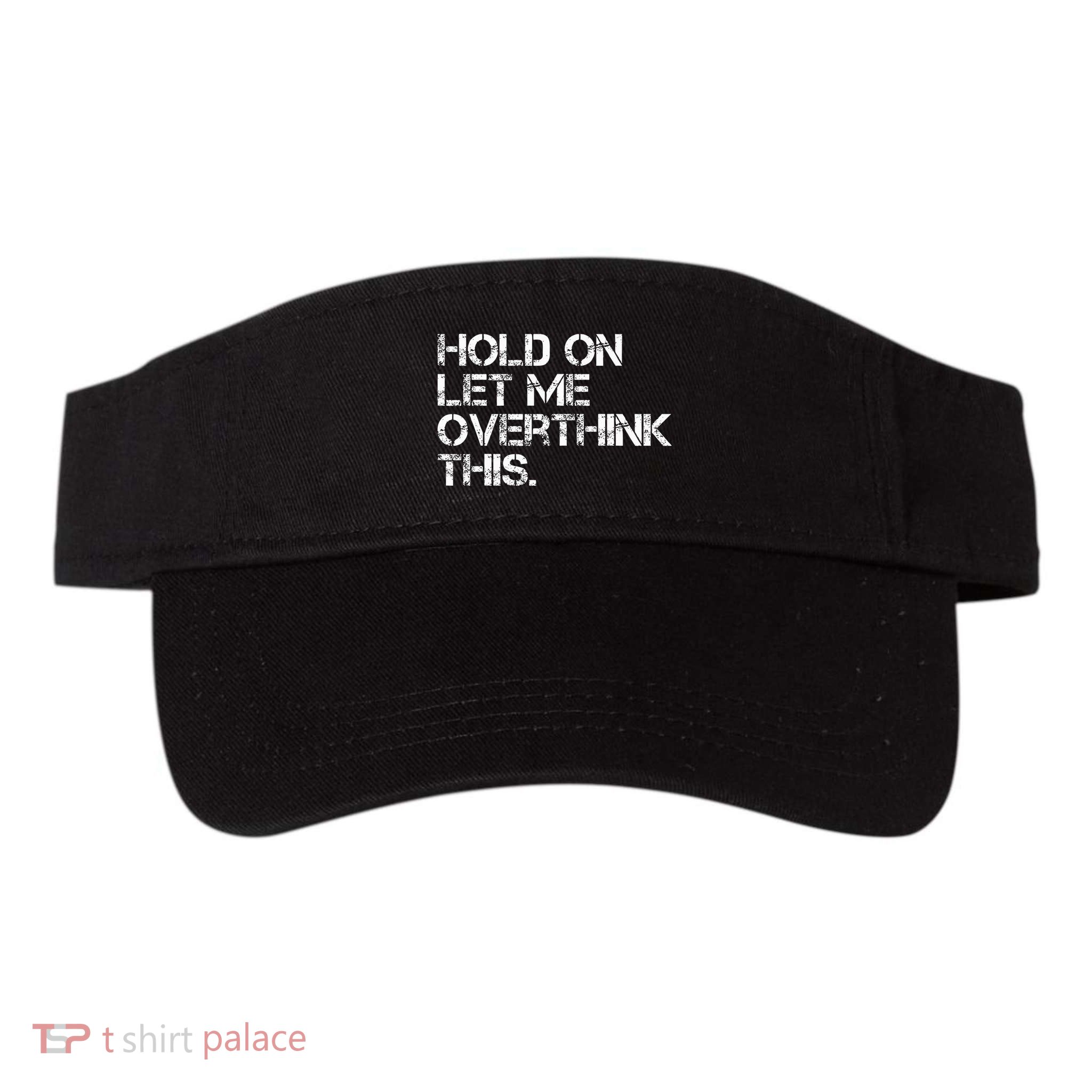 Hold On Let Me Overthink This Visor