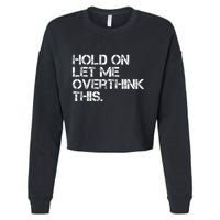 Hold On Let Me Overthink This Cropped Pullover Crew
