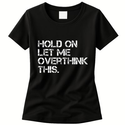 Hold On Let Me Overthink This Womens T-Shirt