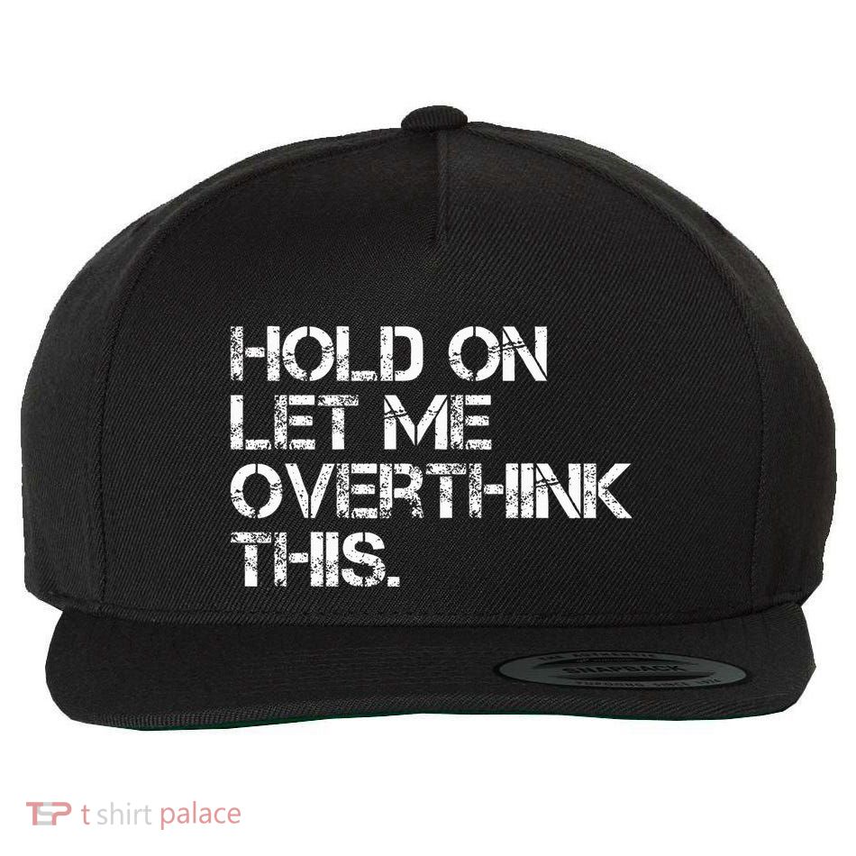 Hold On Let Me Overthink This Wool Snapback Cap