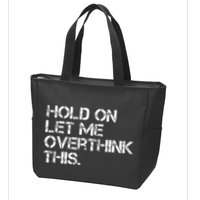Hold On Let Me Overthink This Zip Tote Bag