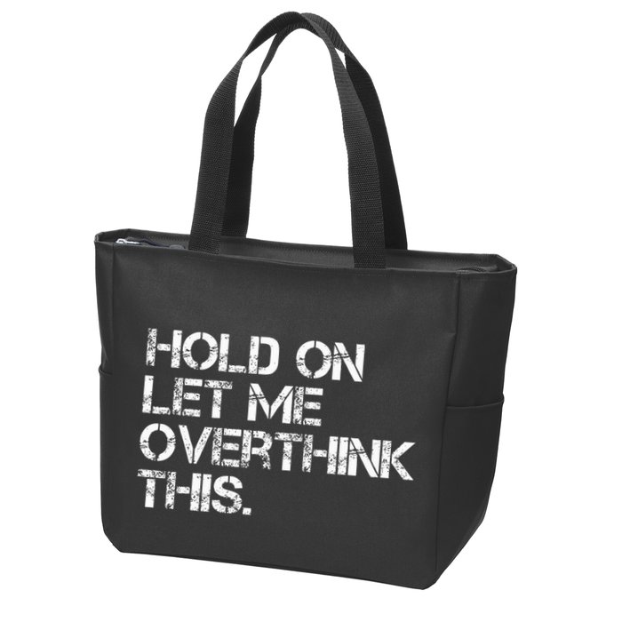 Hold On Let Me Overthink This Zip Tote Bag