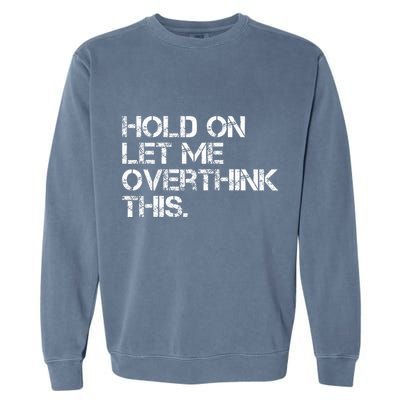 Hold On Let Me Overthink This Garment-Dyed Sweatshirt