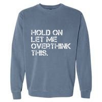 Hold On Let Me Overthink This Garment-Dyed Sweatshirt
