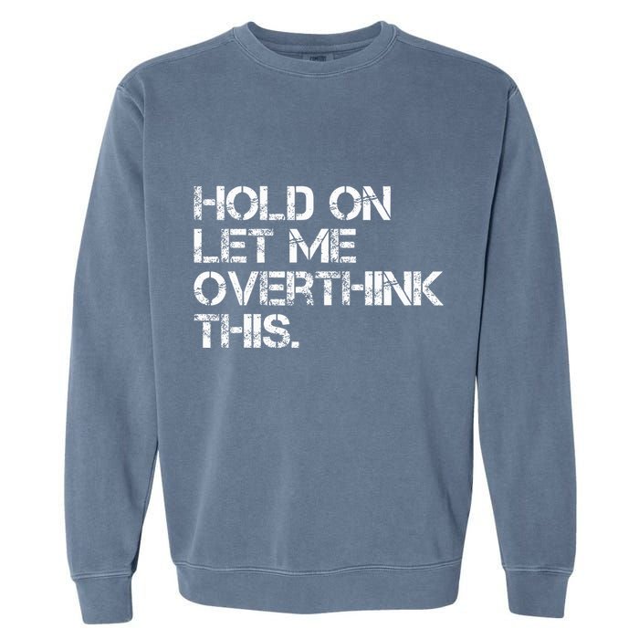 Hold On Let Me Overthink This Garment-Dyed Sweatshirt