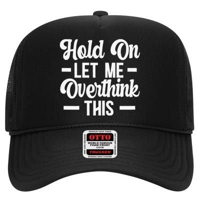 Hold On Let Me Overthink This Anxiety Queen Mother's day High Crown Mesh Back Trucker Hat