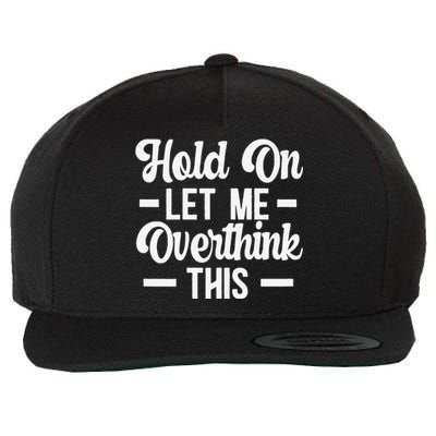 Hold On Let Me Overthink This Anxiety Queen Mother's day Wool Snapback Cap